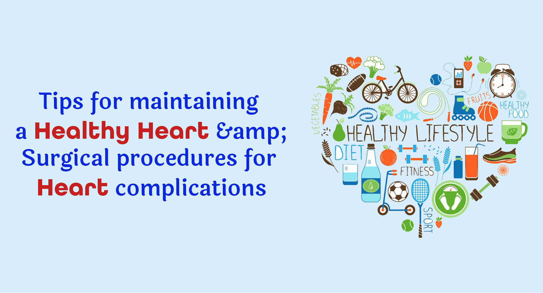 Tips for maintaining a healthy heart & surgical procedures for heart complications