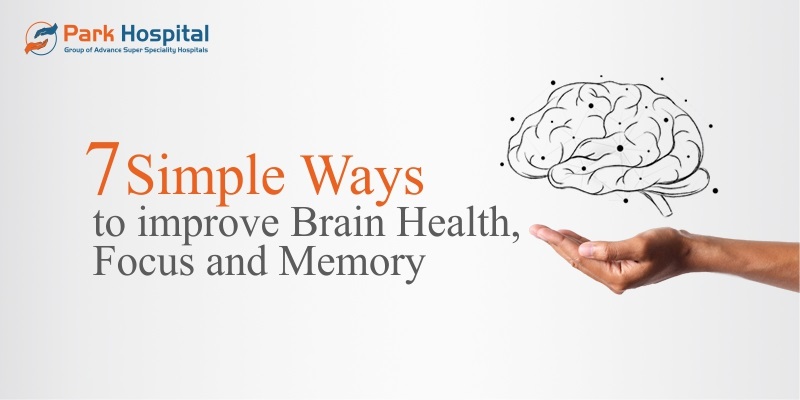 7 Simple Ways to Improve Brain Health, Focus and Memory